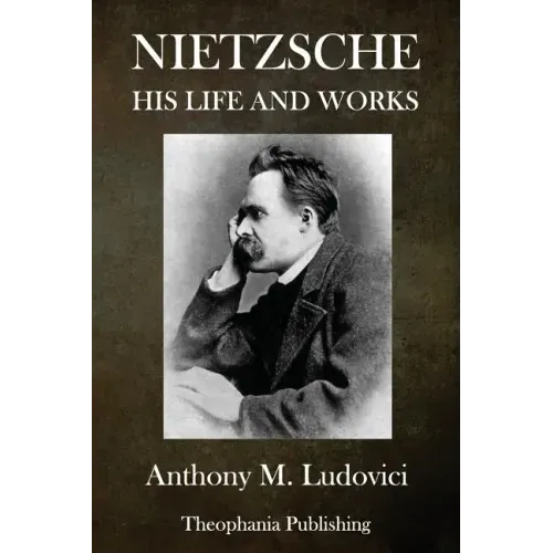 Nietzsche: His Life and Works