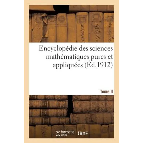 Encyclopédie Des Sciences Mathématiques Pures Et Appliquées Tome II
