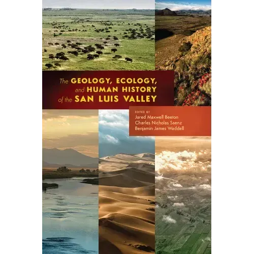 The Geology, Ecology, and Human History of the San Luis Valley