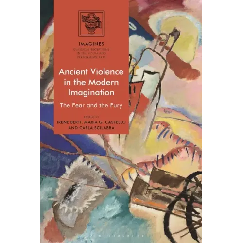 Ancient Violence in the Modern Imagination: The Fear and the Fury