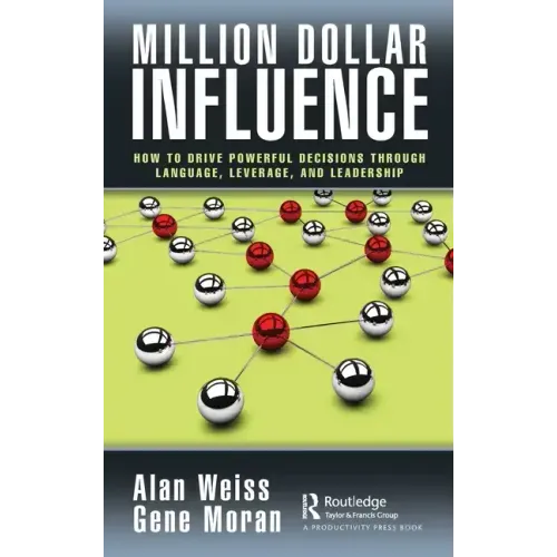 Million Dollar Influence: How to Drive Powerful Decisions Through Language, Leverage, and Leadership