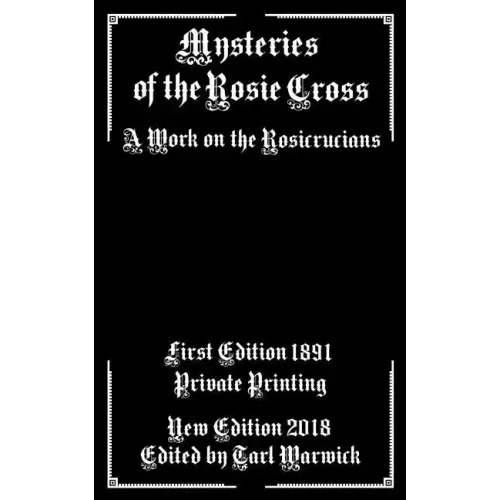 Mysteries of the Rosie Cross: A Work on the Rosicrucians