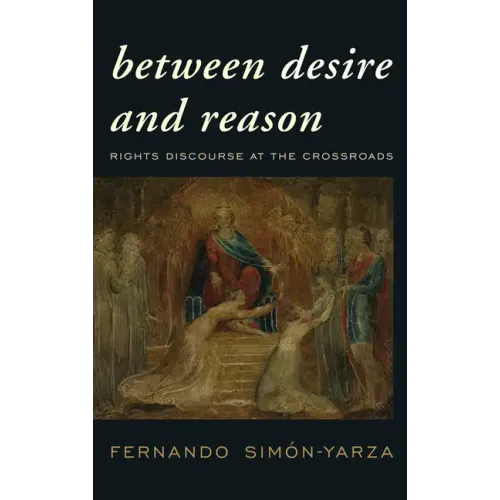 Between Desire and Reason: Rights Discourse at the Crossroads