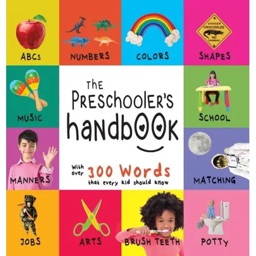 The Preschooler's Handbook: ABC's, Numbers, Colors, Shapes, Matching, School, Manners, Potty and Jobs, with 300 Words that every Kid should Know (
