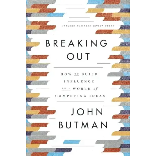 Breaking Out: How to Build Influence in a World of Competing Ideas
