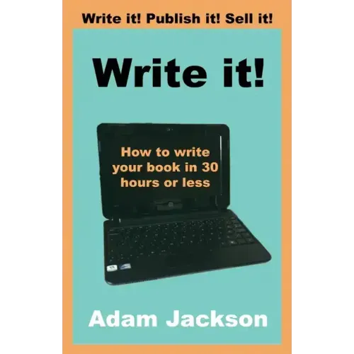 Write it!: How to write your book in 30 hours or less