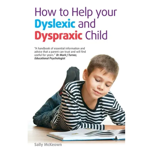 How to Help Your Dyslexic and Dyspraxic Child: A Practical Guide for Parents