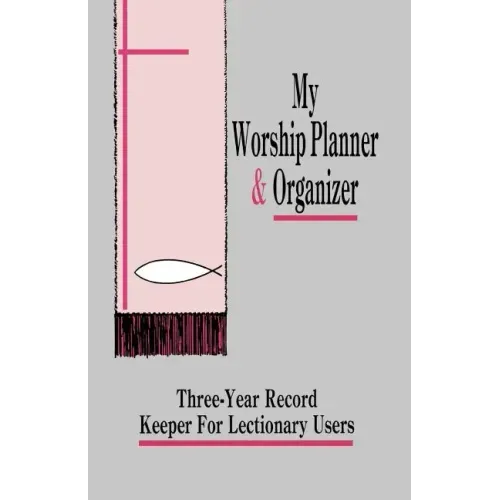 My Worship Planner and Organizer: Three-Year Record Keeper for Lectionary Users