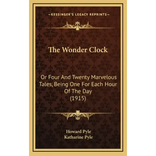 The Wonder Clock: Or Four and Twenty Marvelous Tales, Being One for Each Hour of the Day (1915)