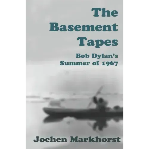 The Basement Tapes: Bob Dylan's Summer of 1967