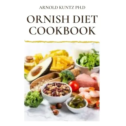 Ornish Diet Cookbook: Nutritional Guide to Reverse Heart Disease. Inclues Meal Plan, Delicious Recipes and Cookbook