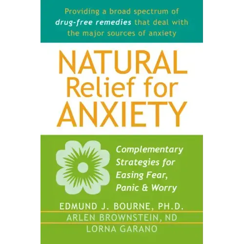 Natural Relief for Anxiety: Complementary Strategies for Easing Fear, Panic & Worry