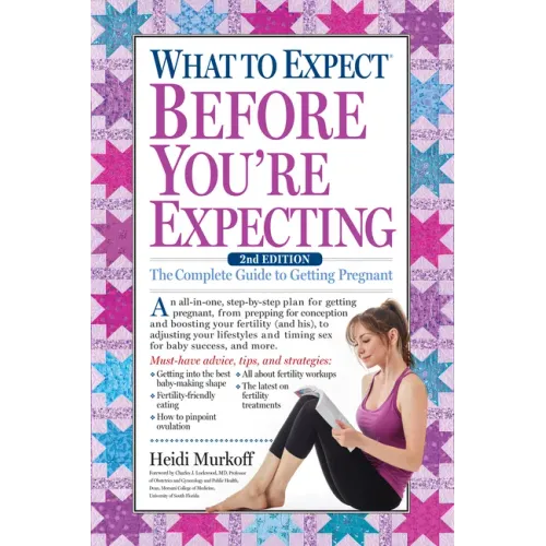 What to Expect Before You're Expecting: The Complete Guide to Getting Pregnant