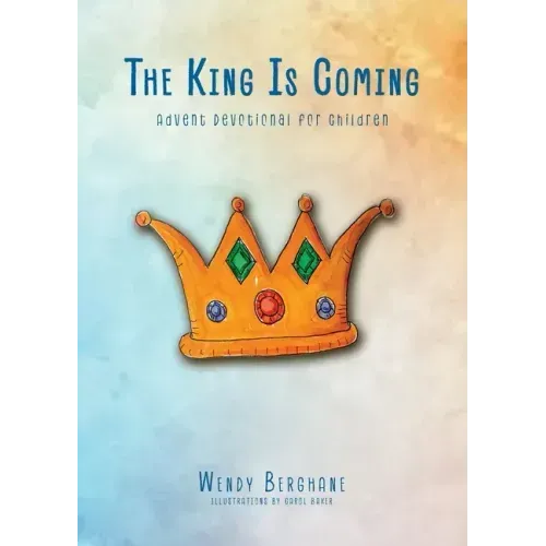 The King Is Coming: Advent Devotional for Children
