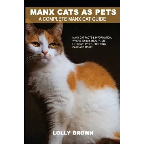 Manx Cats as Pets: Manx Cat Facts & Information, where to buy, health, diet, lifespan, types, breeding, care and more! A Complete Manx Cat Guide