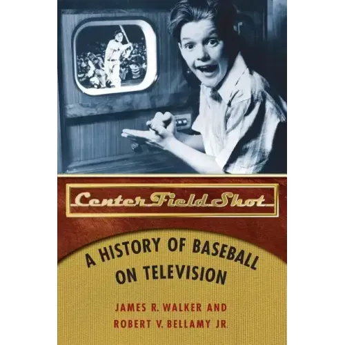 Center Field Shot: A History of Baseball on Television