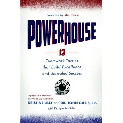 Powerhouse: 13 Teamwork Tactics That Build Excellence and Unrivaled Success