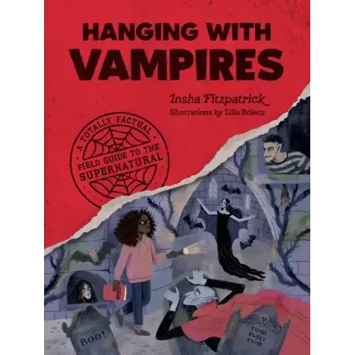 Hanging with Vampires: A Totally Factual Field Guide to the Supernatural