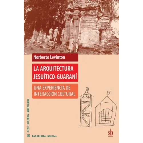 La arquitectura jesuítico-guaraní: Una experiencia de interacción cultural