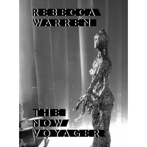 Rebecca Warren: The Now Voyager