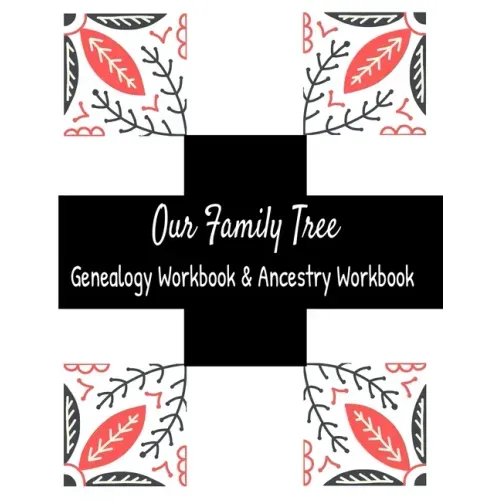 Our Family Tree Genealogy Workbook & Ancestry Tracker: Research Family Heritage and Track Ancestry in this Genealogy Workbook 8x10 � 90 Pages