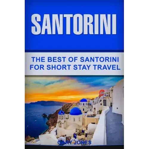 Santorini: The Best Of Santorini For Short Stay Travel