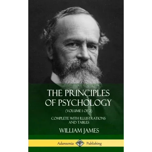 The Principles of Psychology (Volume 1 of 2): Complete with Illustrations and Tables (Hardcover)
