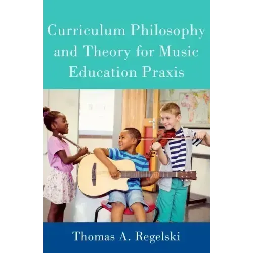 Curriculum Philosophy and Theory for Music Education Praxis