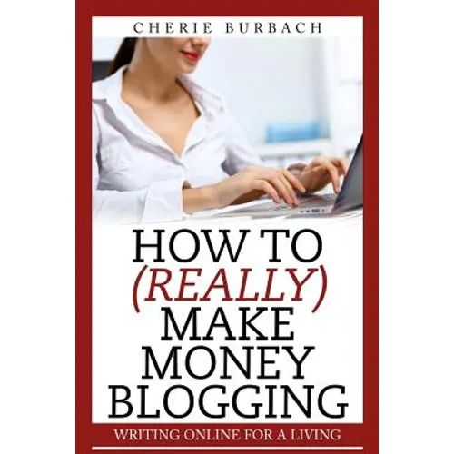 How to (Really) Make Money Blogging