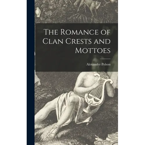 The Romance of Clan Crests and Mottoes