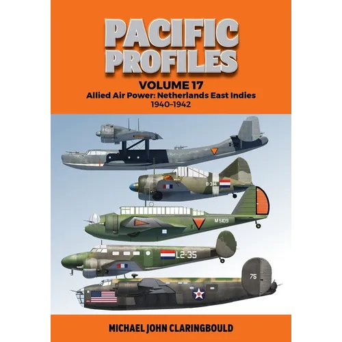Pacific Profiles Volume 17: Allied Air Power: Netherlands East Indies 1940-1942