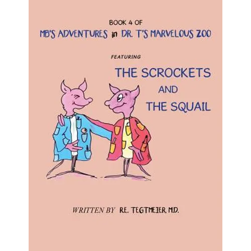 Book 4 of Mb'S Adventures in Dr. T'S Marvelous Zoo: Featuring: the Scrockets and the Squail