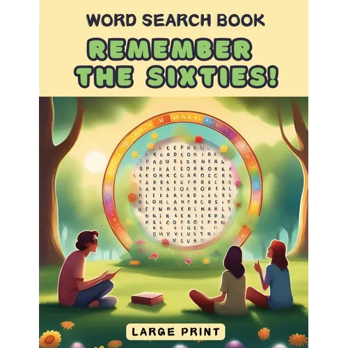Remember the Sixties! Word Search Book: a Fun Large Print Collection of 100 Word Find Nostalgic Puzzles for Seniors, Adults and 1960s Enthusiasts