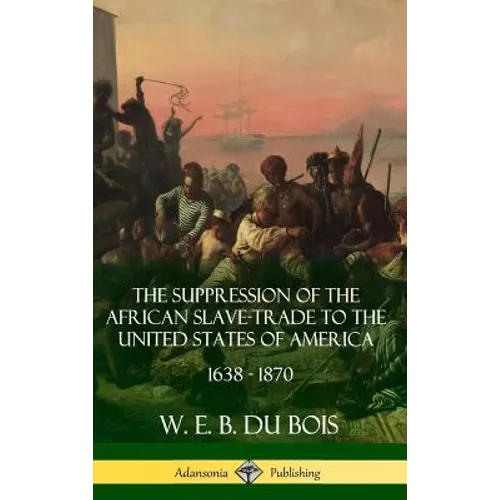 The Suppression of the African Slave-Trade to the United States of America, 1638 - 1870 (Hardcover)