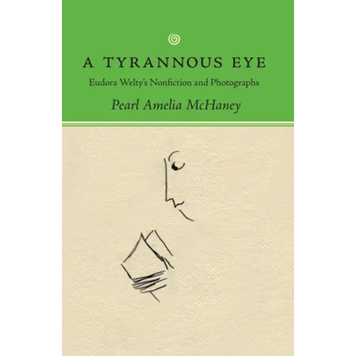 Tyrannous Eye: Eudora Welty's Nonfiction and Photographs
