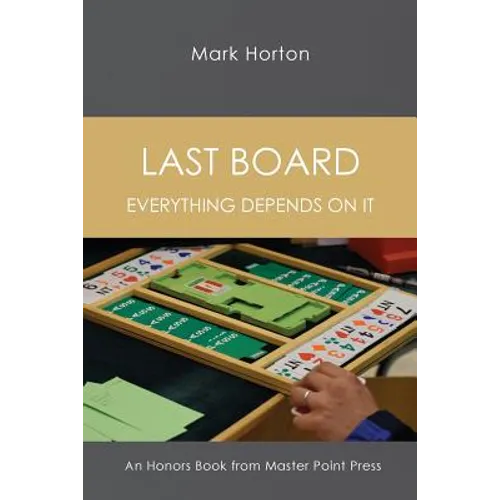Last Board: Everything Depends on It - An Honors Book from Master Point Press
