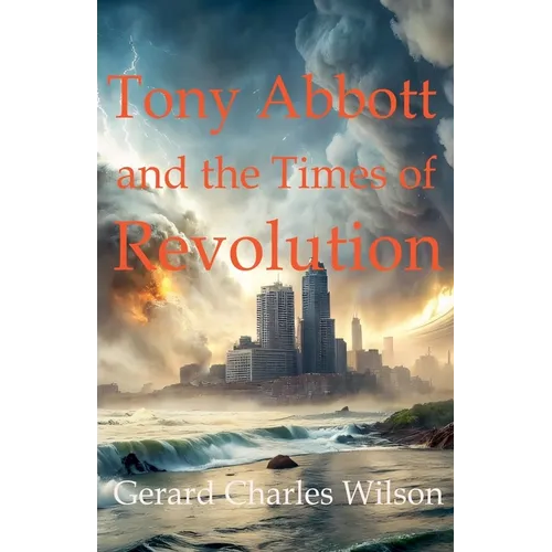Tony Abbott and the Times of Revolution