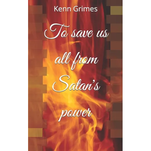 To save us all from Satan's power