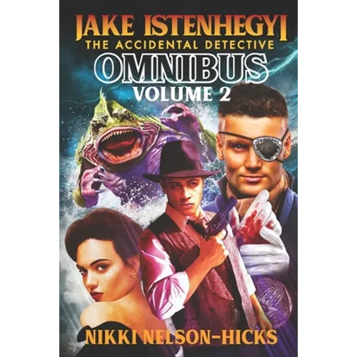 Jake Istenhegyi the Accidental Detective Omnibus 2