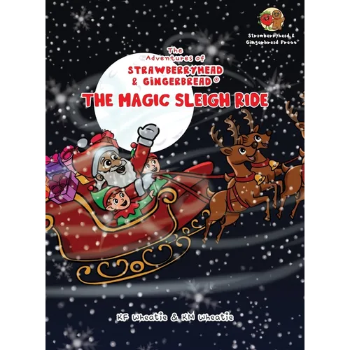 The Adventures of Strawberryhead & Gingerbread(R)-The Magic Sleigh Ride: A heartwarming family Christmas tale filled with joy, kindness, and the warme