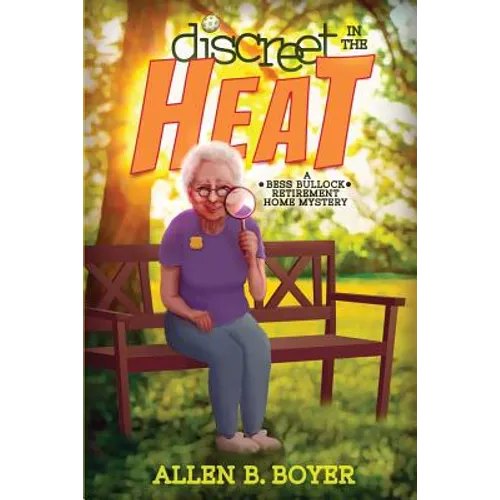 Discreet in the Heat: A Bess Bullock Retirement Home Mystery