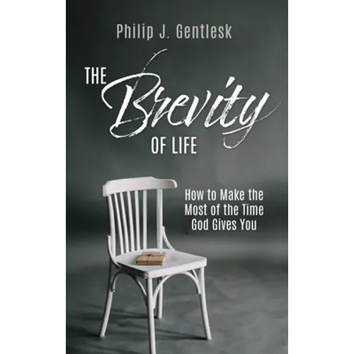 The Brevity of Life: How to Make the Most of the Time God Gives You - Hardcover