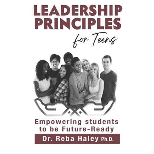 Leadership Principles for Teens: Empowering Students to be Future-Ready
