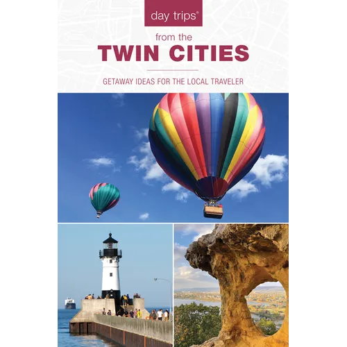 Day Trips(r) from the Twin Cities: Getaway Ideas for the Local Traveler