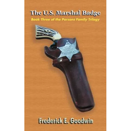 The U.S. Marshal Badge: Book Three of the Parsons Family Trilogy