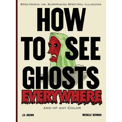 How To See Ghosts Everywhere: A Victorian Optical Illusion Book of Spectres and Science