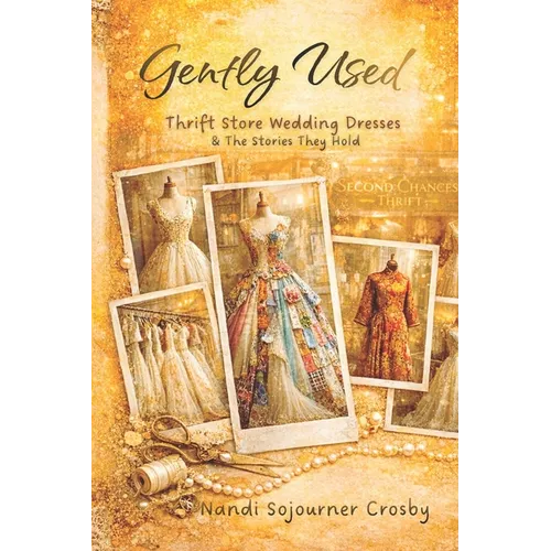 Gently Used: Thrift Store Wedding Dresses and the Stories They Hold