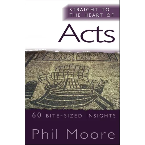 Straight to the Heart of Acts: 60 Bite-Sized Insights