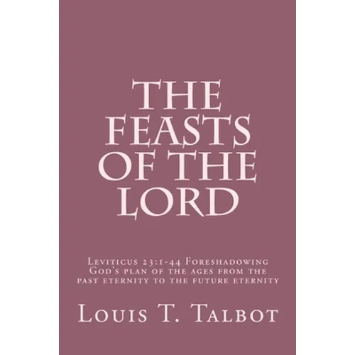The Feasts of the Lord: Leviticus 23:1-44 Foreshadowing God's plan of the ages from the past eternity to the future eternity