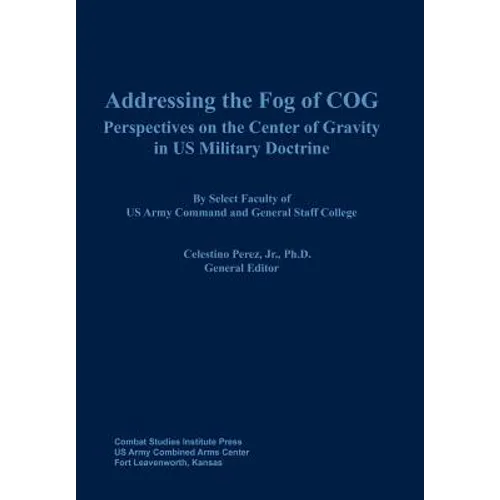 Addressing the Fog of COG: Perspectives on the Center of Gravity in US Military Doctrine